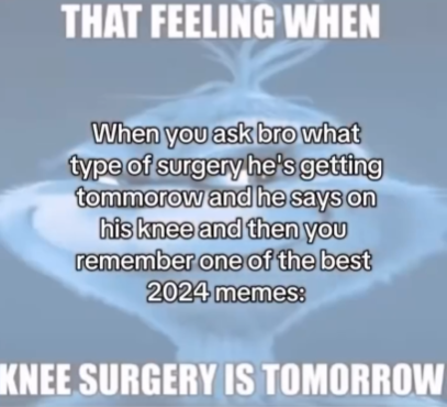 That Feeling When Knee Surgery Is Tomorrow Meme